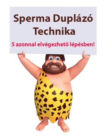 Próbáld ki a Sperma Duplázás Technikát!